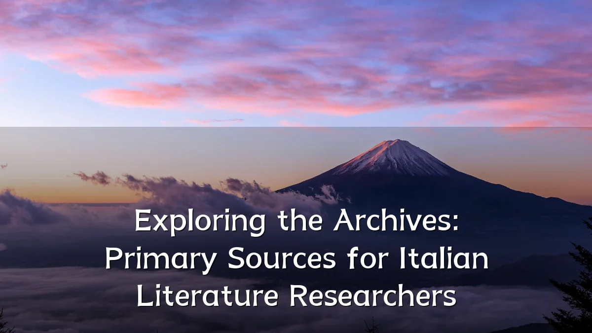 Exploring the Archives: Primary Sources for Italian Literature Researchers