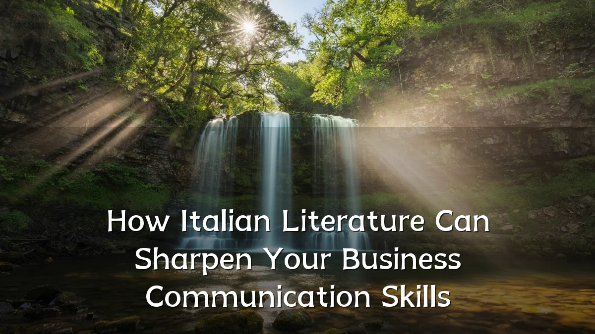 How Italian Literature Can Sharpen Your Business Communication Skills