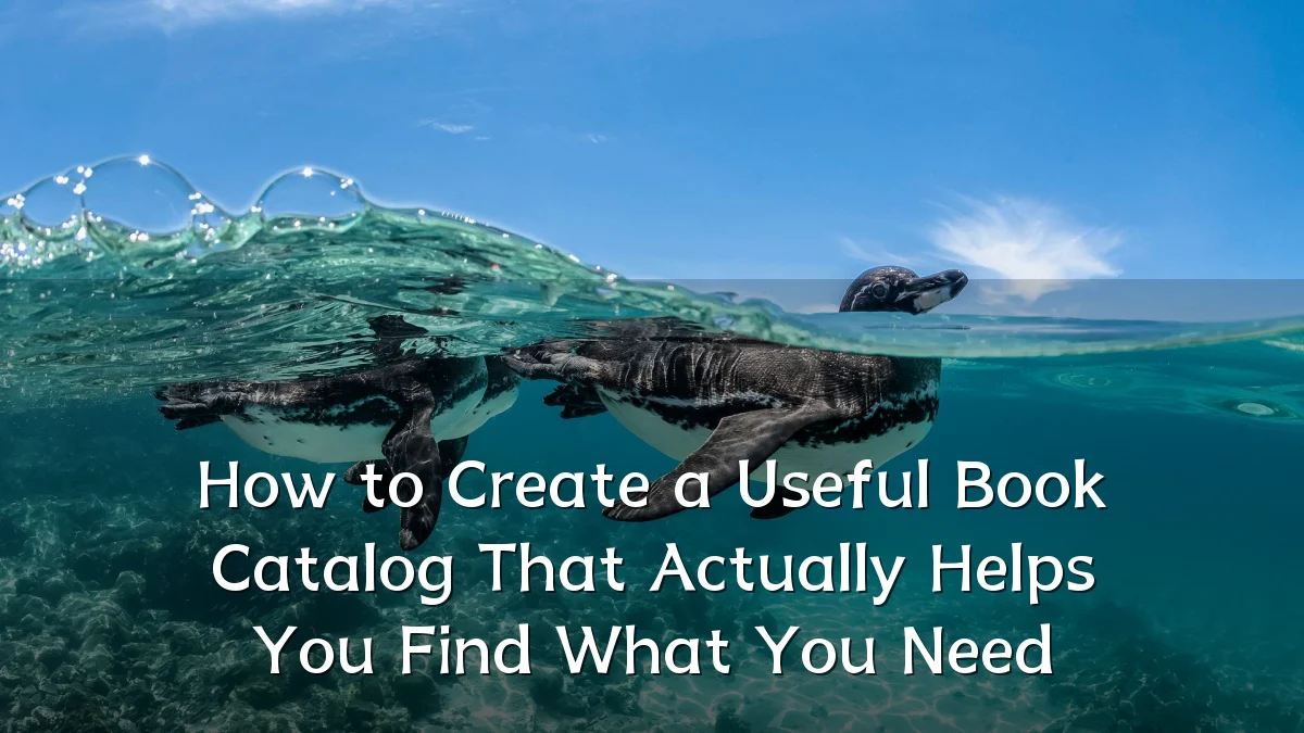 How to Create a Useful Book Catalog That Actually Helps You Find What You Need
