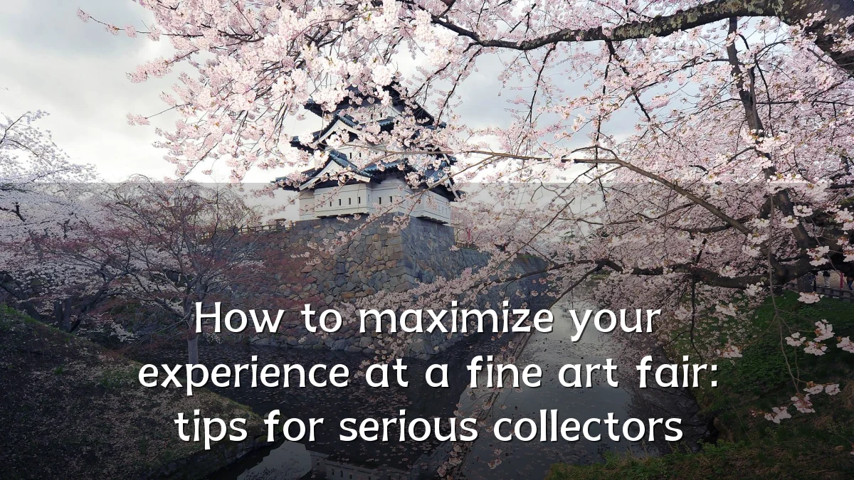 How to maximize your experience at a fine art fair: tips for serious collectors