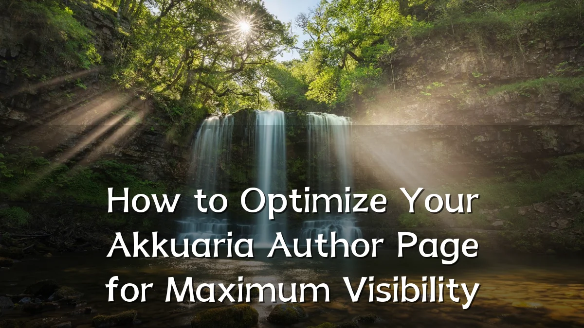 How to Optimize Your Akkuaria Author Page for Maximum Visibility