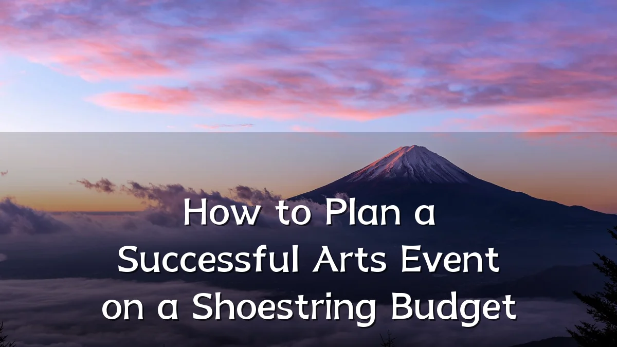 How to Plan a Successful Arts Event on a Shoestring Budget