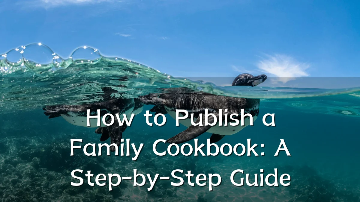 How to Publish a Family Cookbook: A Step-by-Step Guide