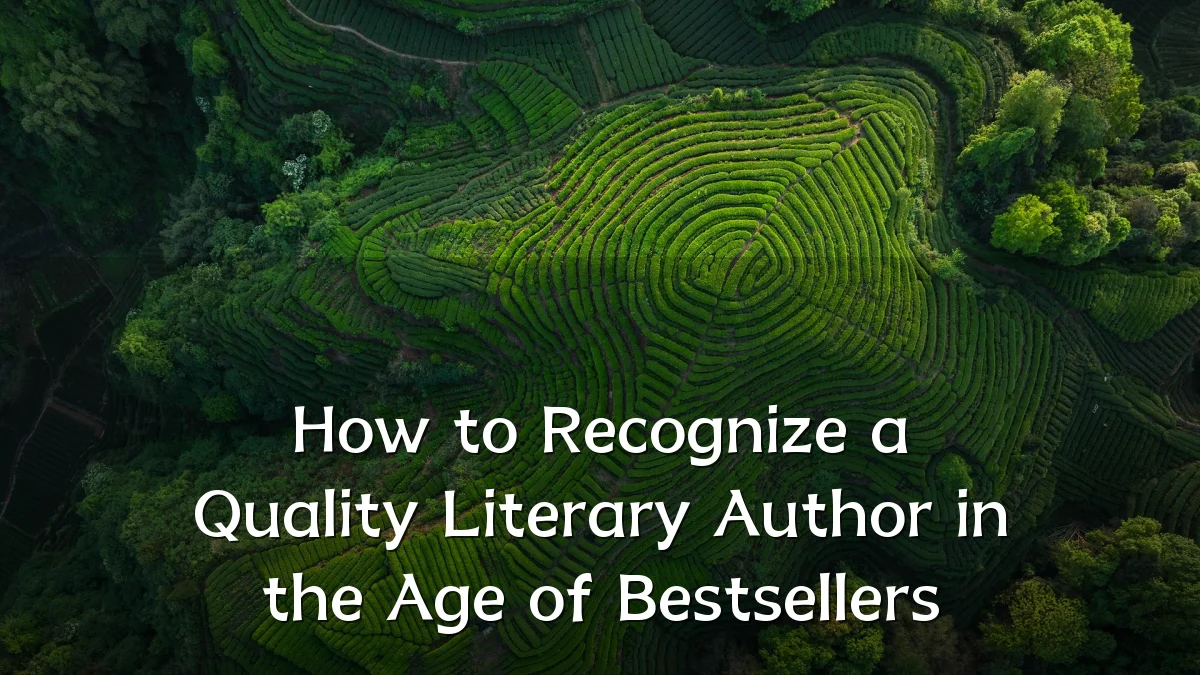 How to Recognize a Quality Literary Author in the Age of Bestsellers