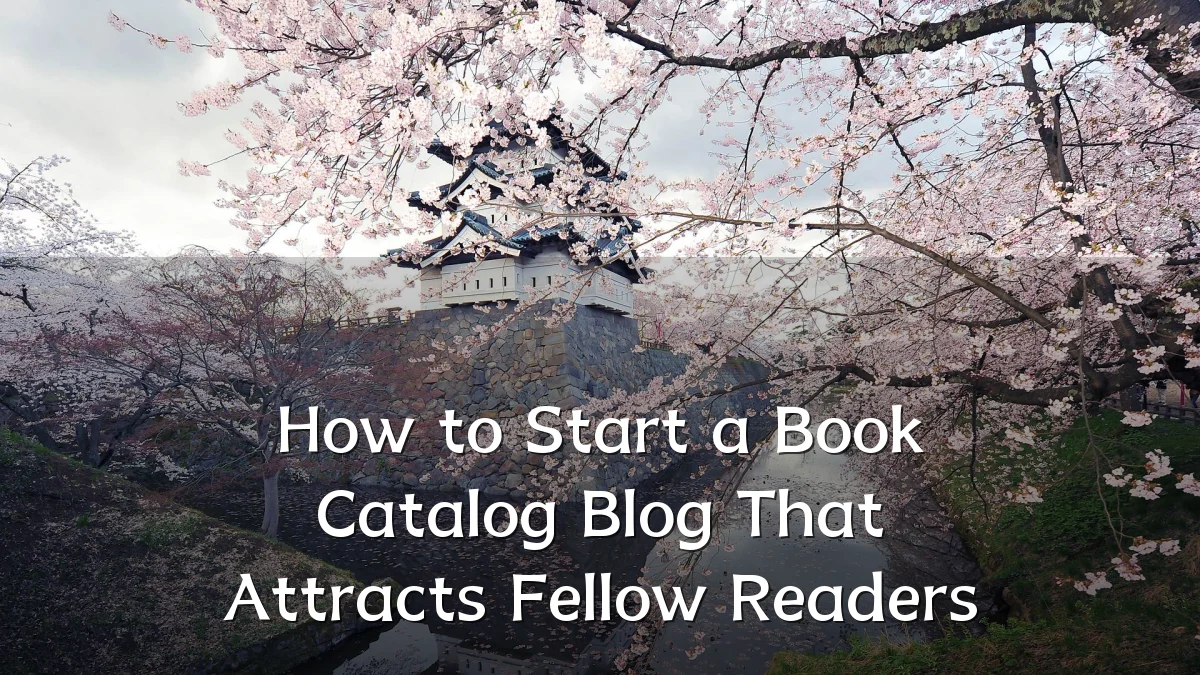 How to Start a Book Catalog Blog That Attracts Fellow Readers