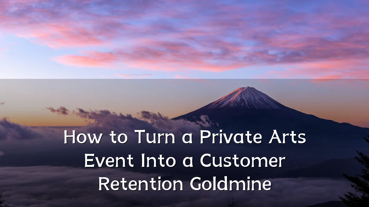 How to Turn a Private Arts Event Into a Customer Retention Goldmine