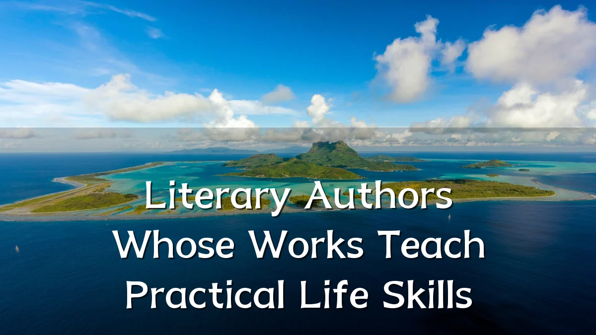 Literary Authors Whose Works Teach Practical Life Skills