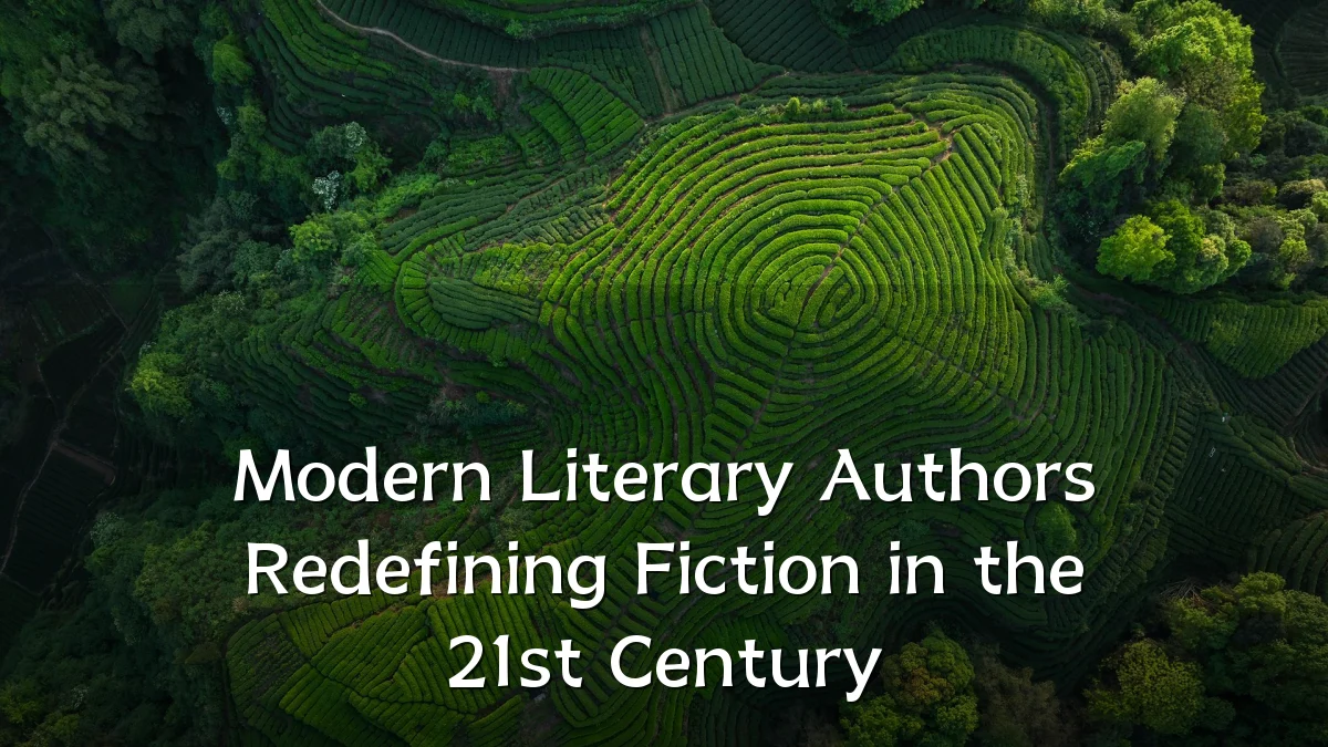 Modern Literary Authors Redefining Fiction in the 21st Century