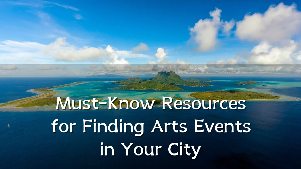 Must-Know Resources for Finding Arts Events in Your City