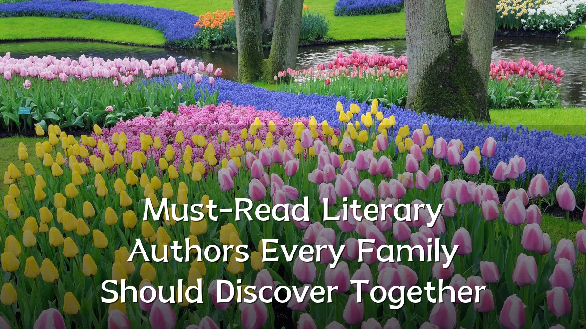 Must-Read Literary Authors Every Family Should Discover Together