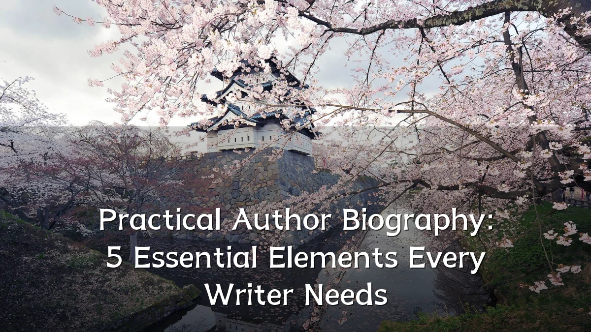 Practical Author Biography: 5 Essential Elements Every Writer Needs