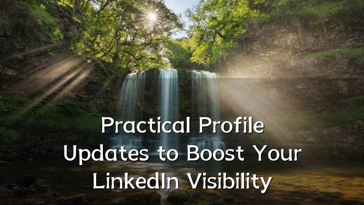 Practical Profile Updates to Boost Your LinkedIn Visibility
