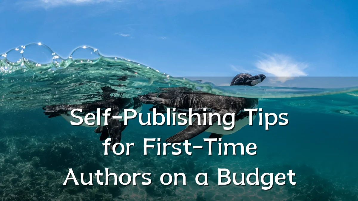 Self-Publishing Tips for First-Time Authors on a Budget