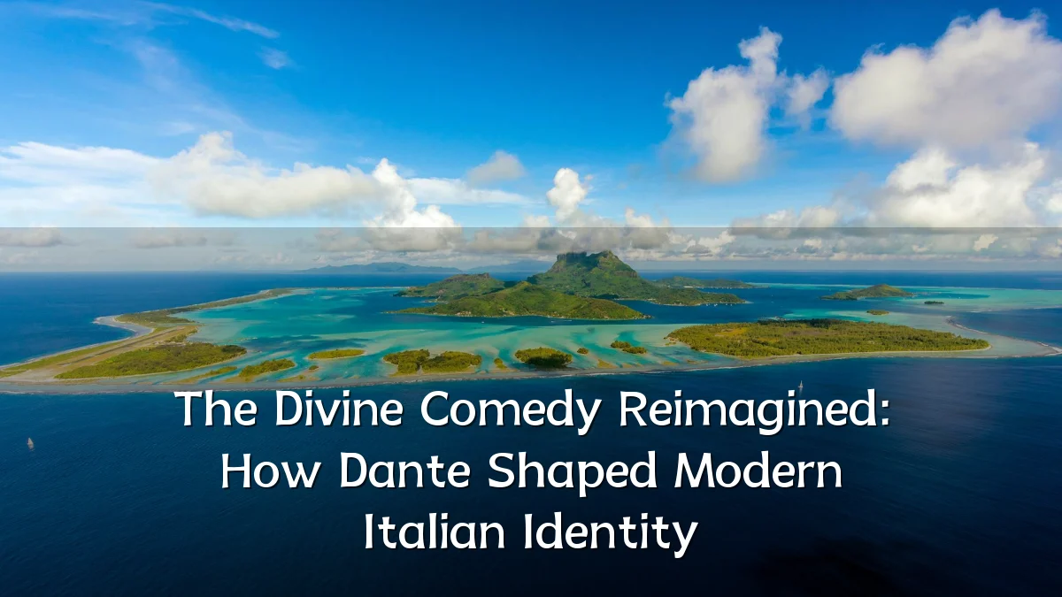 The Divine Comedy Reimagined: How Dante Shaped Modern Italian Identity