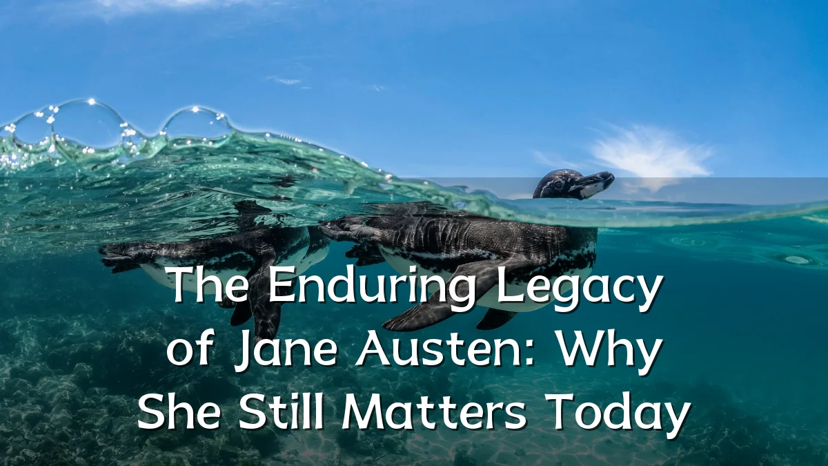 The Enduring Legacy of Jane Austen: Why She Still Matters Today