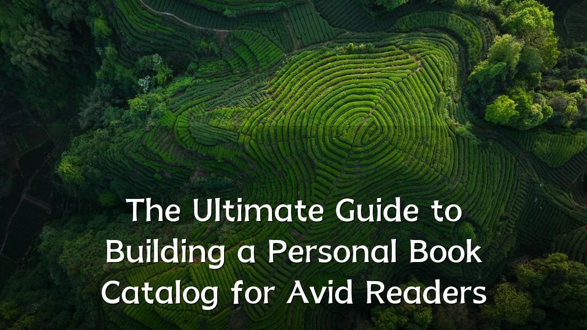 The Ultimate Guide to Building a Personal Book Catalog for Avid Readers