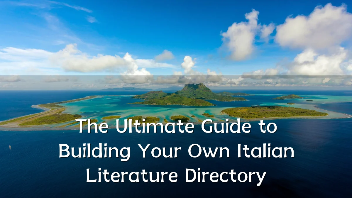 The Ultimate Guide to Building Your Own Italian Literature Directory