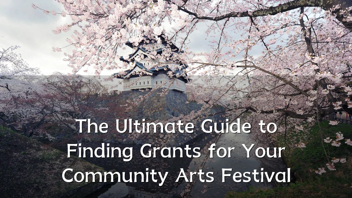 The Ultimate Guide to Finding Grants for Your Community Arts Festival
