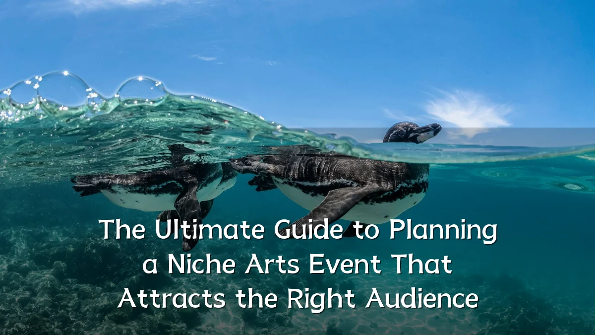 The Ultimate Guide to Planning a Niche Arts Event That Attracts the Right Audience