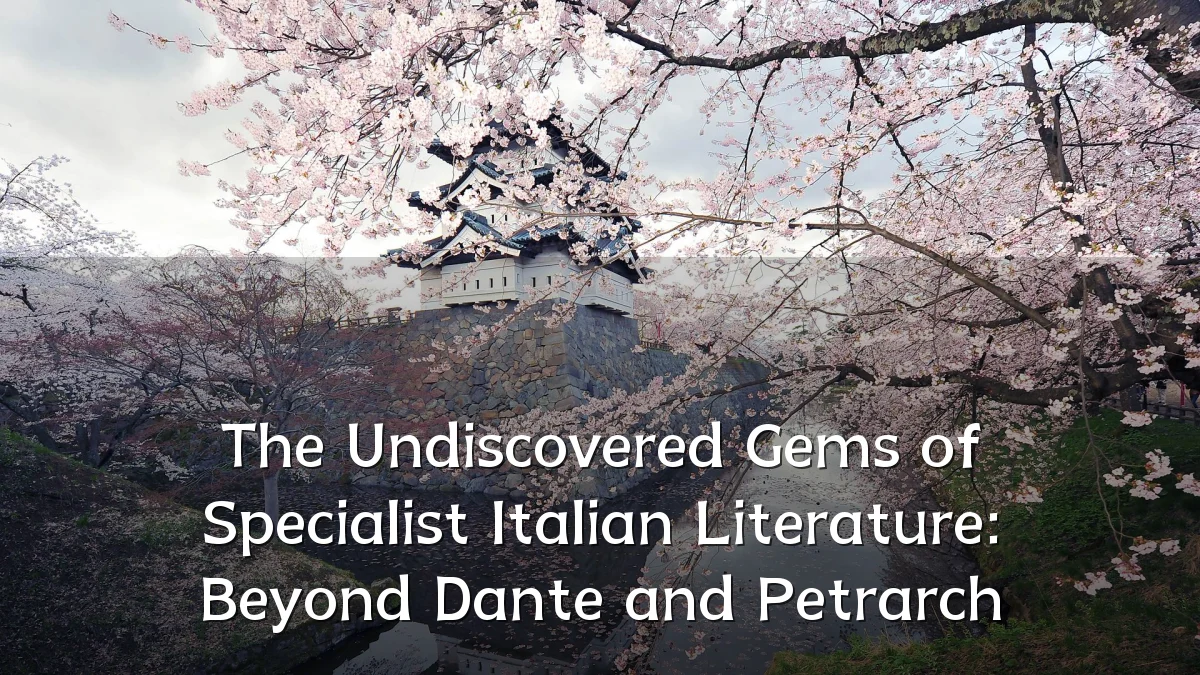The Undiscovered Gems of Specialist Italian Literature: Beyond Dante and Petrarch