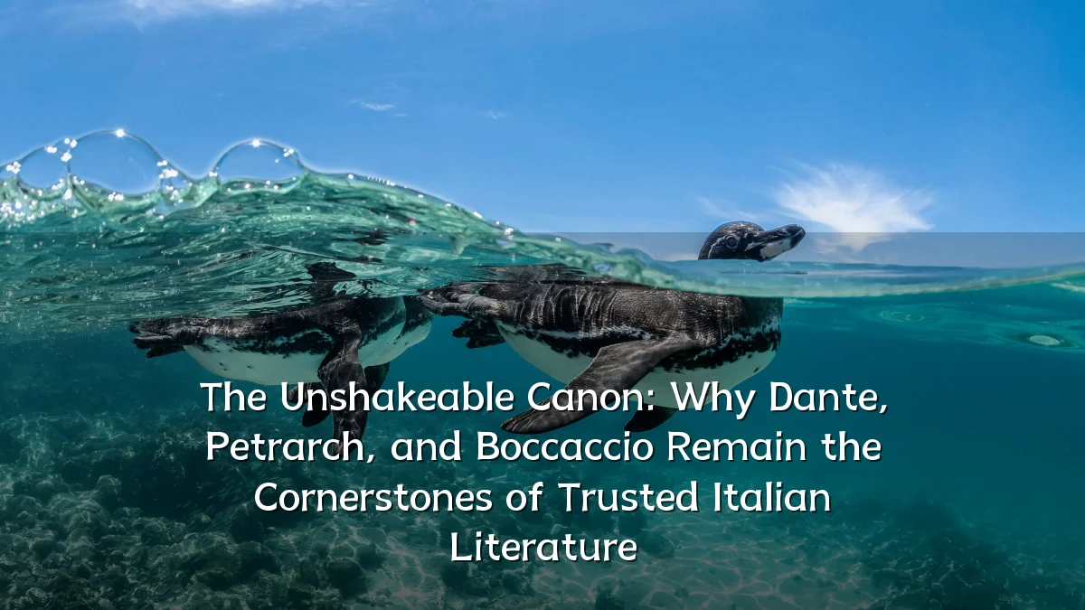 The Unshakeable Canon: Why Dante, Petrarch, and Boccaccio Remain the Cornerstones of Trusted Italian Literature