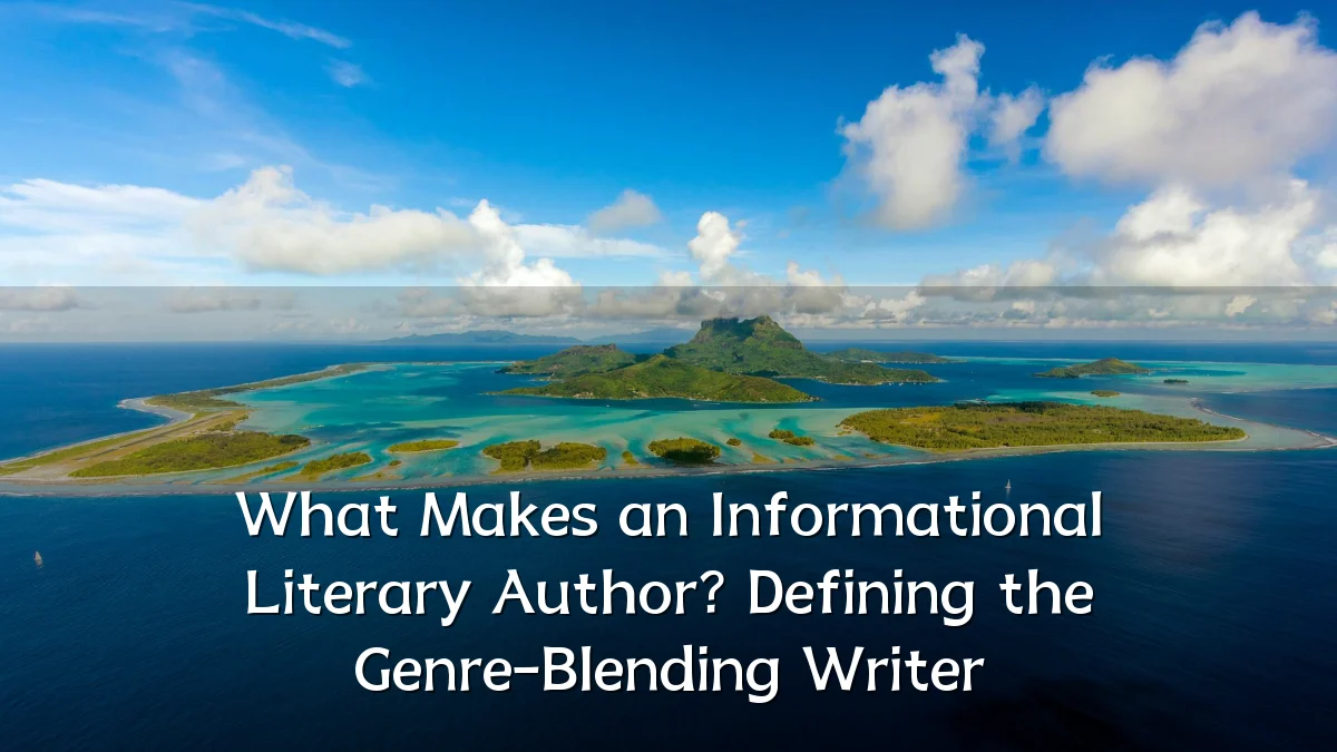 What Makes an Informational Literary Author? Defining the Genre-Blending Writer