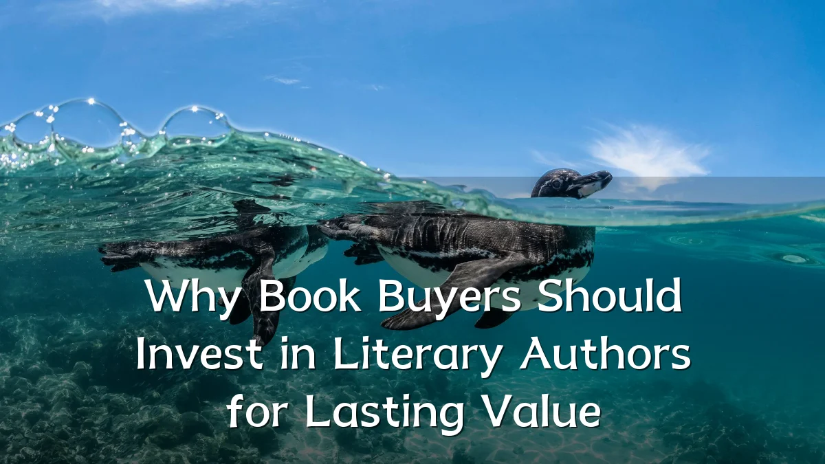 Why Book Buyers Should Invest in Literary Authors for Lasting Value