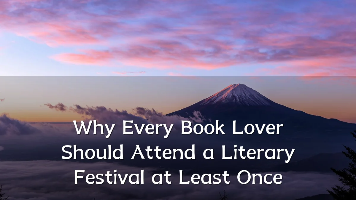 Why Every Book Lover Should Attend a Literary Festival at Least Once