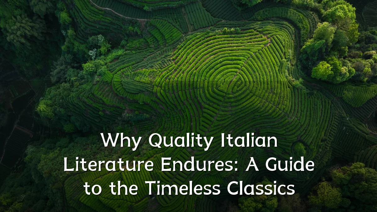 Why Quality Italian Literature Endures: A Guide to the Timeless Classics