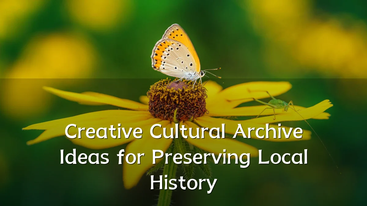 Creative Cultural Archive Ideas for Preserving Local History