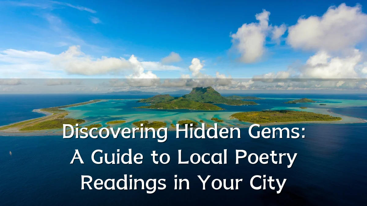 Discovering Hidden Gems: A Guide to Local Poetry Readings in Your City