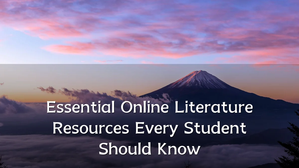 Essential Online Literature Resources Every Student Should Know