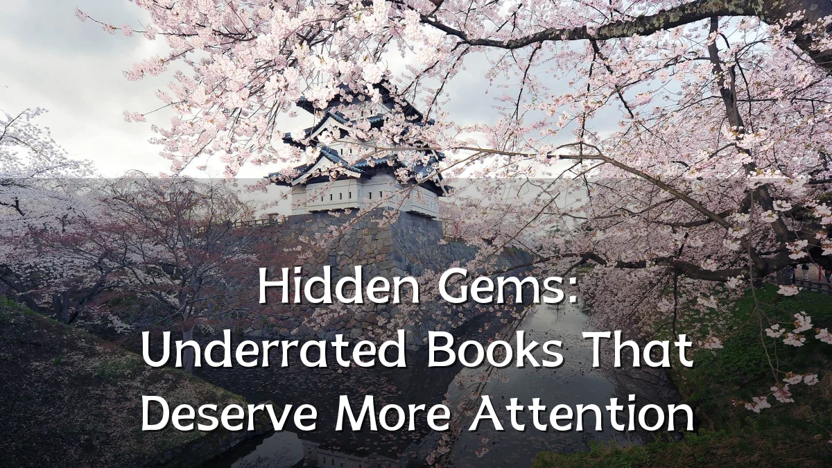 Hidden Gems: Underrated Books That Deserve More Attention