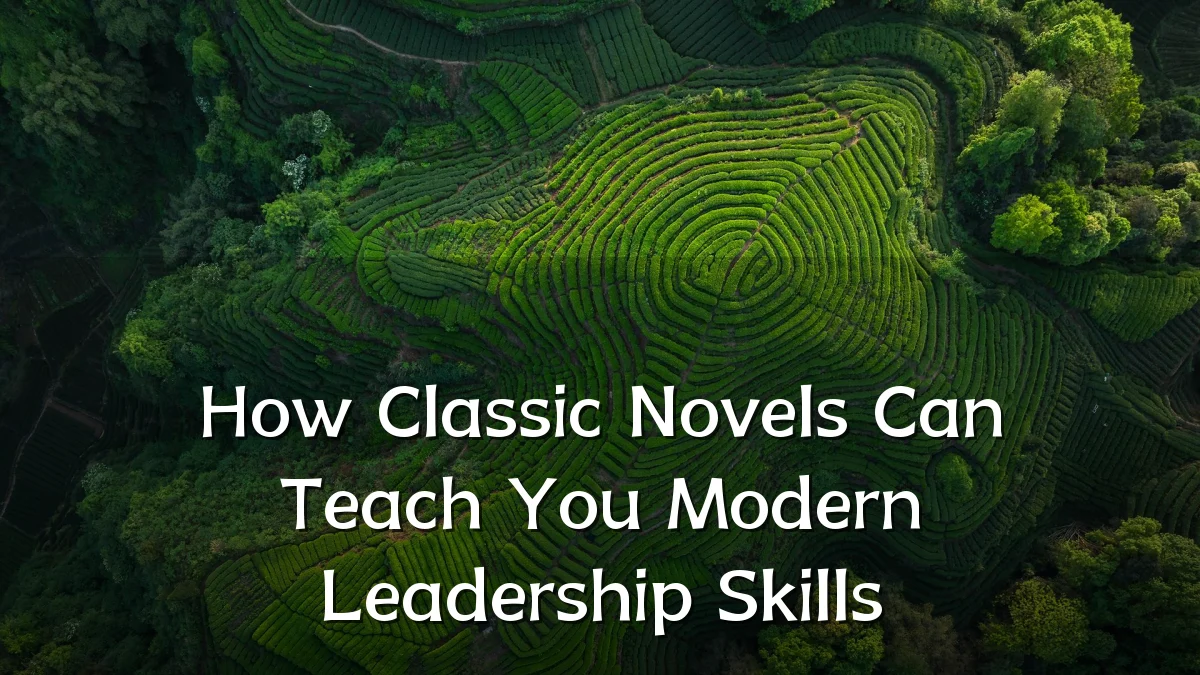 How Classic Novels Can Teach You Modern Leadership Skills