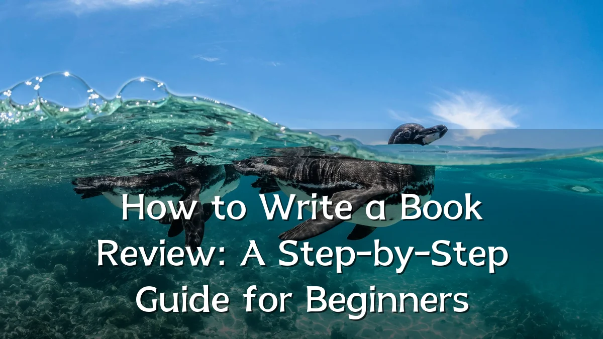 How to Write a Book Review: A Step-by-Step Guide for Beginners