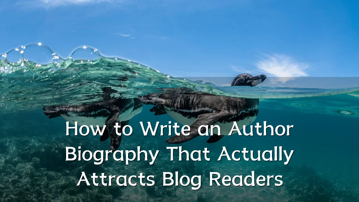 How to Write an Author Biography That Actually Attracts Blog Readers