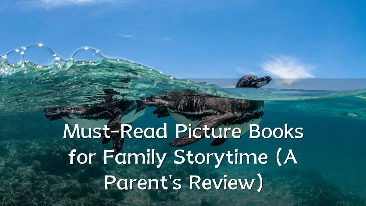 Must-Read Picture Books for Family Storytime (A Parent's Review)