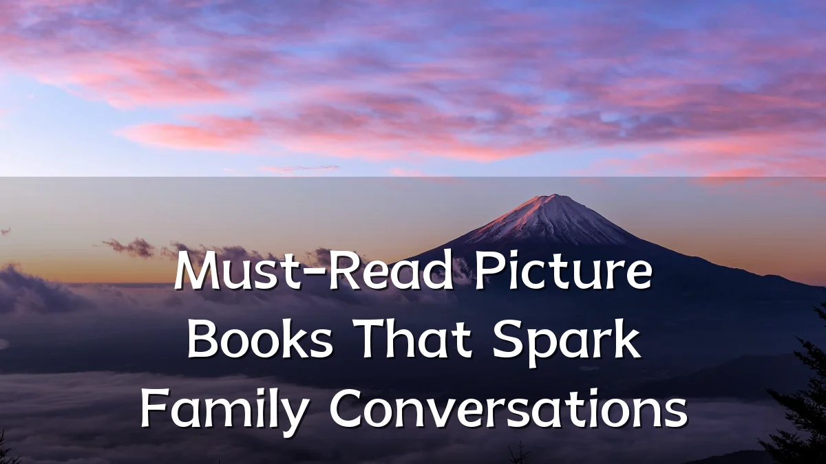 Must-Read Picture Books That Spark Family Conversations