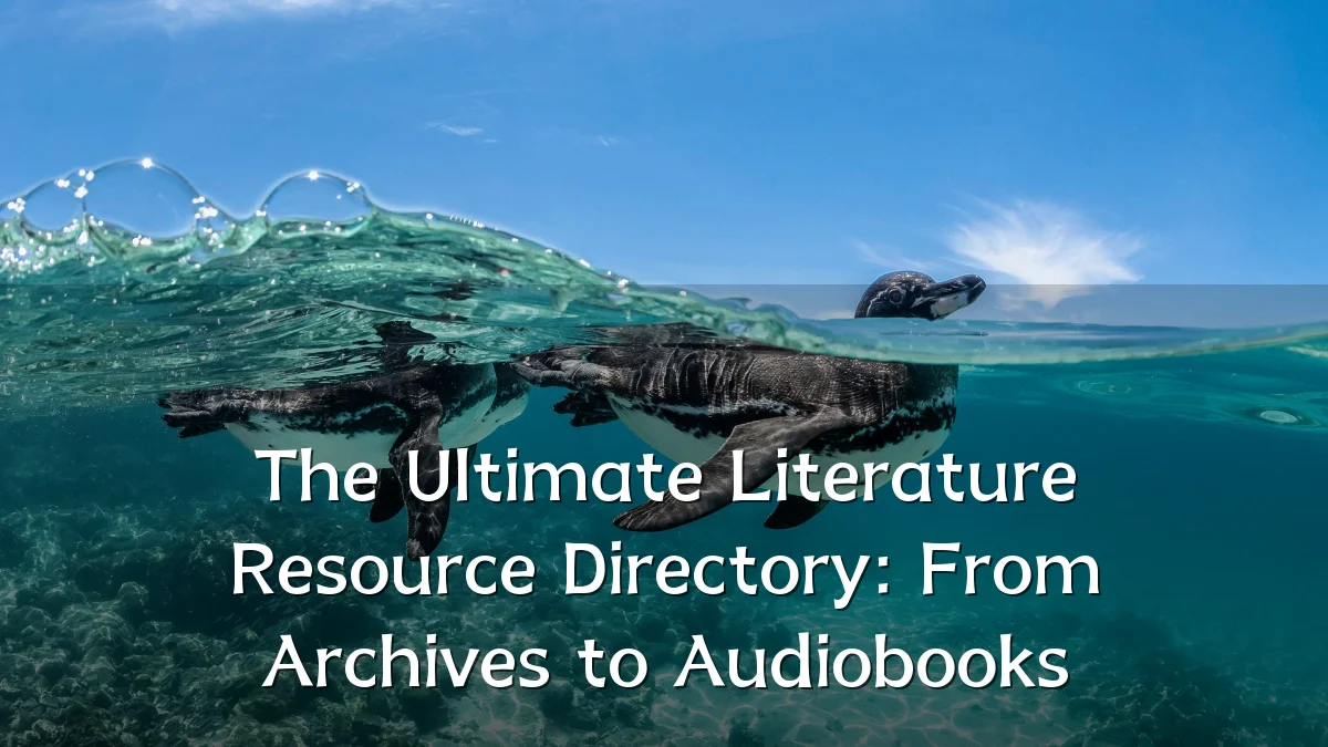 The Ultimate Literature Resource Directory: From Archives to Audiobooks