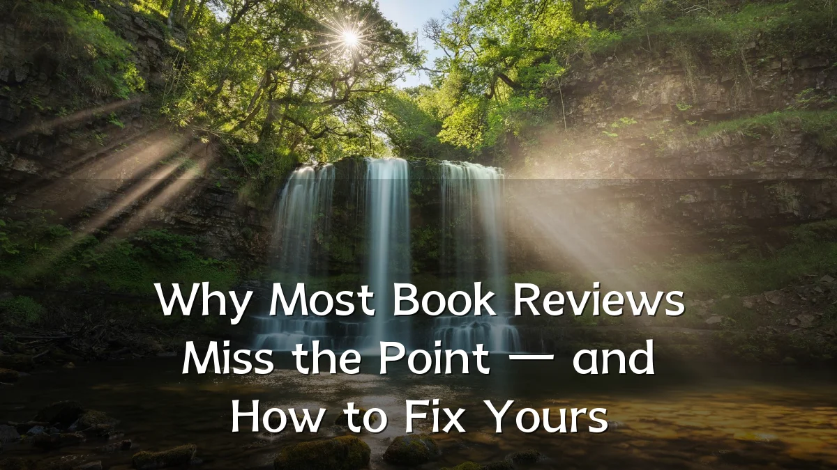 Why Most Book Reviews Miss the Point — and How to Fix Yours