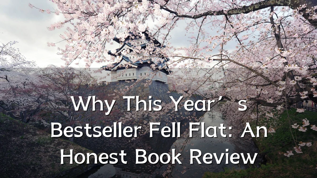 Why This Year’s Bestseller Fell Flat: An Honest Book Review